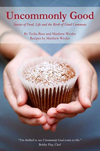 Uncommonly Good by Tesha Buss and Matthew Wexler, Recipes by Matthew Wexler