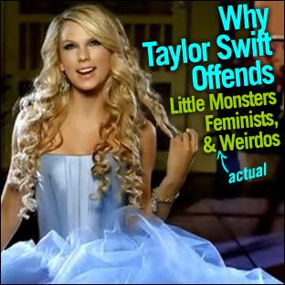 312px x 312px - Why Taylor Swift Offends Little Monsters, Feminists, and Weirdos |  Autostraddle