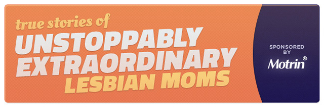 True Stories from Unstoppable Powerful Lesbian Moms