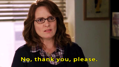 Tina Fey: Um, no, thank you, please