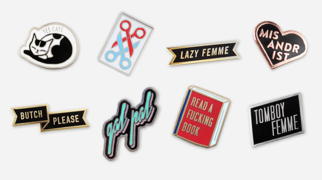 Yes Cats Pin, Scissor Pin, Lazy Femme Pin, Mis Pin, Butch, Please Pin, Gal Pal Pin, Read a Fucking Book Pin, Tomboy Femme Pin