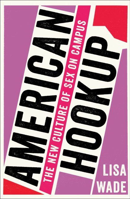 The cover of the new book "American Hookup: The New Culture of Sex on Campus.": A red and pink background with the title splashed in black letters vertically across the page.