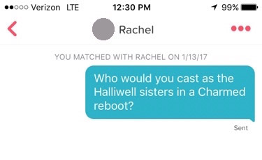 tinder screenshot that reads "“Who would you cast as the Halliwell sisters in a Charmed reboot?”"