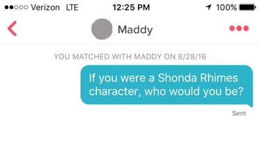 tinder screenshot that reads: “If you were a Shonda Rhimes character, who would you be?"