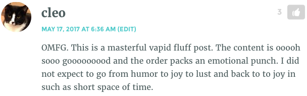 Comment reads: "OMFG. This is a masterful vapid fluff post. The content is ooooh sooo gooooooood and the order packs an emotional punch. I did not expect to go from humor to joy to lust and back to to joy in such as short space of time."