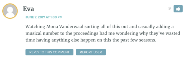 Watching Mona Vanderwaal sorting all of this out and casually adding a musical number to the proceedings had me wondering why they’ve wasted time having anything else happen on this the past few seasons.