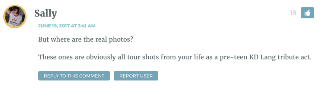 But where are the real photos? These ones are obviously all tour shots from your life as a pre-teen KD Lang tribute act.