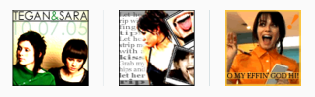100x100px "Icons" – Tegan & Sara w/ date of Sarah's first T&S show, Cassie Steele collage after she came out with lesbian-ish music and posted a picture of her doing the "lesbian" hand signal [pointer and middle fingers spread open over tongue], and Jenny Schecter as a waitress from Season 1, Copy reads: "OH MY EFFIN GOD, HI"