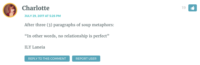 After three (3) paragraphs of soup metaphors: “In other words, no relationship is perfect” ILY Laneia