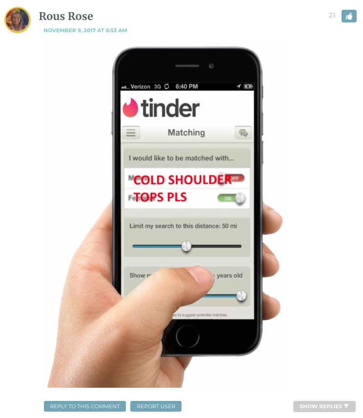 [Image of cell phone with Tinder pulled up on screen. Says "I would like to be matched with" and over the radio buttons for gender, Rous has typed COLD SHOULDER TOPS PLS.]