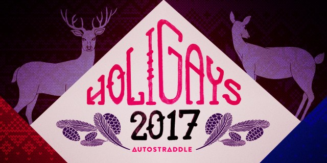 HOLIGAYS 2017 / Autostraddle