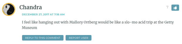 I feel like hanging out with Mallory Ortberg would be like a slo-mo acid trip at the Getty Museum
