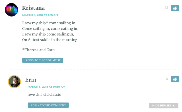 I saw my ship* come sailing in, Come sailing in, come sailing in, I saw my ship come sailing in, On Autostraddle in the morning *Therese and Carol