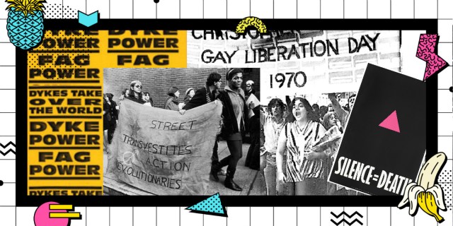 Collage image of LGBTQ activism including Queer Nation stickers that say "Dyke Power," image of Marsha P. Johnson holding a S.T.A.R. banner, a group of people with a "Christopher Street Liberation Day" banner, and a Silence = Death poster from ACT UP