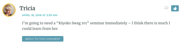 I’m going to need a “Kiyoko Swag 101” seminar immediately – I think there is much I could learn from her.