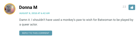 Damn it. I shouldn’t have used a monkey’s paw to wish for Batwoman to be played by a queer actor.