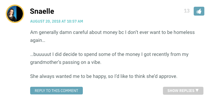 Am generally damn careful about money bc I don’t ever want to be homeless again… …buuuuut I did decide to spend some of the money I got recently from my grandmother’s passing on a vibe. She always wanted me to be happy, so I’d like to think she’d approve.