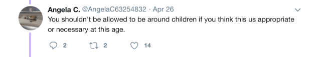 Tweet by @AngelaC63254832: You shouldn't be allowed to be around children if you think this us appropriate or necessary at this age. 