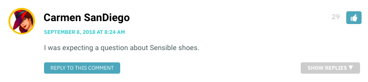 I was expecting a question about Sensible shoes.