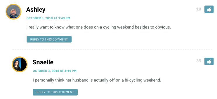 I personally think her husband is actually off on a bi-cycling weekend.