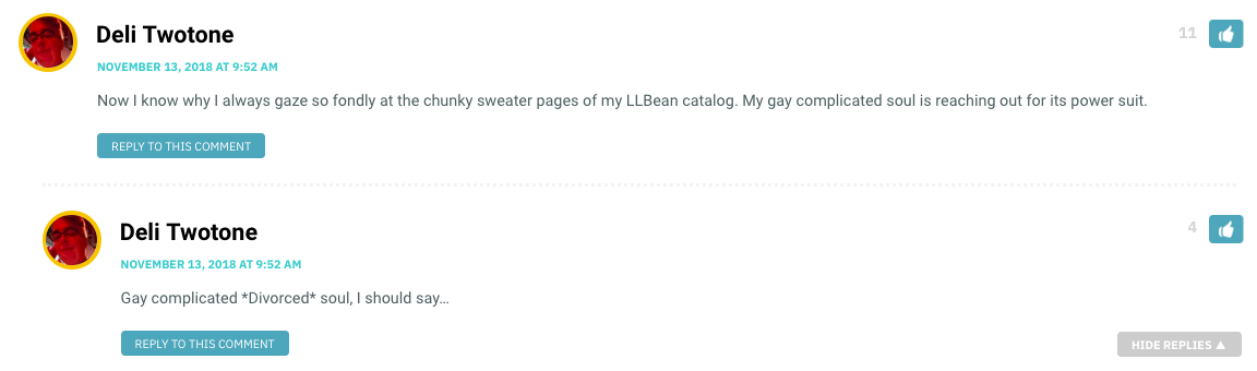 Now I know why I always gaze so fondly at the chunky sweater pages of my LLBean catalog. My gay complicated soul is reaching out for its power suit.