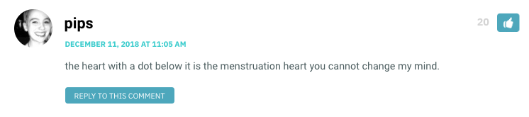 the heart with a dot below it is the menstruation heart you cannot change my mind.