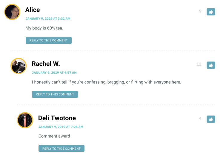 Alice: My body is 60% tea. / Rachel W: I honestly can’t tell if you’re confessing, bragging, or flirting with everyone here. 