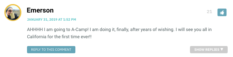 AHHHH I am going to A-Camp! I am doing it, finally, after years of wishing. I will see you all in California for the first time ever!!