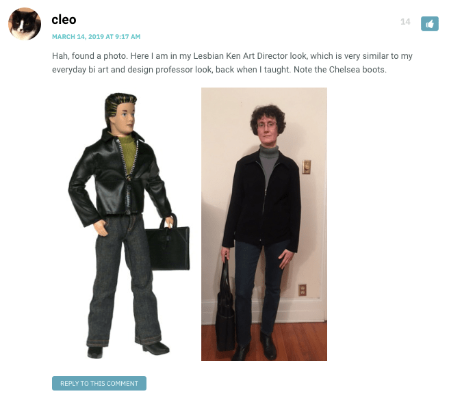 Hah, found a photo. Here I am in my Lesbian Ken Art Director look, which is very similar to my everyday bi art and design professor look, back when I taught. Note the Chelsea boots. [Photo of a Ken doll looking very lesbian, wearing all black and carrying an attache case. Next to it is a photo of Cleo in a near-identical outfit with a near-identical case].