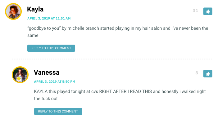 “goodbye to youwp_postsby michelle branch started playing in my hair salon and i’ve never been the same / Vanessa: KAYLA this played tonight at cvs RIGHT AFTER I READ THIS and honestly i walked right the fuck out