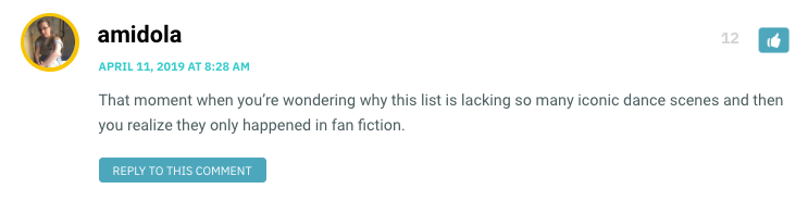 That moment when you’re wondering why this list is lacking so many iconic dance scenes and then you realize they only happened in fan fiction.