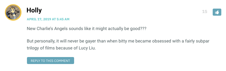 New Charlie’s Angels sounds like it might actually be good??? But personally, it will never be gayer than when bitty me became obsessed with a fairly subpar trilogy of films because of Lucy Liu.