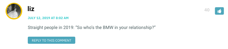 Straight people in 2019: “So who’s the BMW in your relationship?