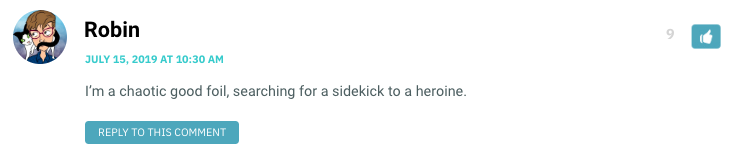 I’m a chaotic good foil, searching for a sidekick to a heroine.