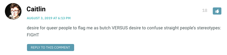 desire for queer people to flag me as butch VERSUS desire to confuse straight people’s stereotypes: FIGHT