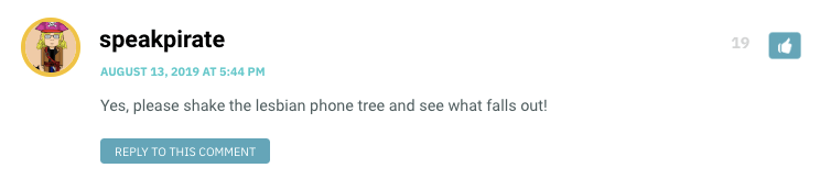 Yes, please shake the lesbian phone tree and see what falls out!