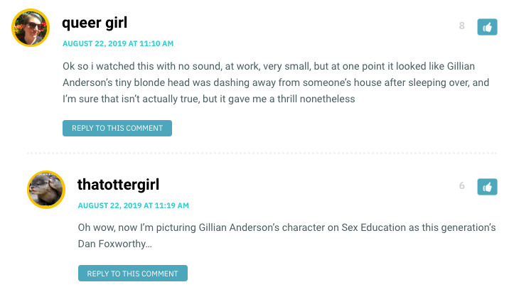 Oh wow, now I’m picturing Gillian Anderson’s character on Sex Education as this generation’s Dan Foxworthy…