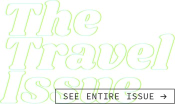 The Travel Issue [button: See Entire Issue]