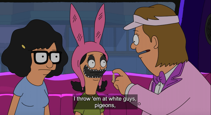 Nat speaking to Tina and Louise: I throw 'em at white guys, pigeons