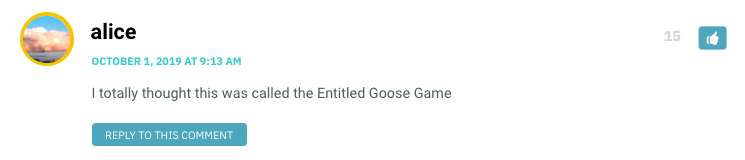 I totally thought this was called the Entitled Goose Game