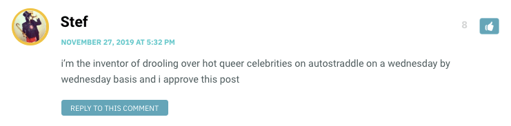 i’m the inventor of drooling over hot queer celebrities on autostraddle on a wednesday by wednesday basis and i approve this post
