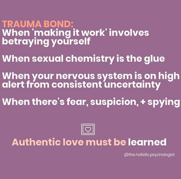 "Trauma Bond: When 'making it work' involves betraying yourself; when sexual chemistry is the glue; when your nervous system is on high alert from consistent uncertainty; when there's fear, suspicion and spying. Authentic love must be learned"