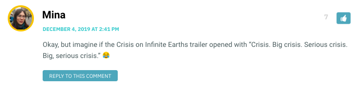 Okay, but imagine if the Crisis on Infinite Earths trailer opened with “Crisis. Big crisis. Serious crisis. Big, serious crisis.” 😂
