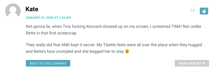 Not gonna lie, when Tina fucking Kennard showed up on my screen, I screamed TINA! Not unlike Bette in that first screencap. They really did that AND kept it secret. My Tibette feels were all over the place when they hugged and Bette’s face crumpled and she begged her to stay 😩