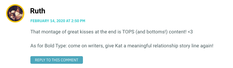 That montage of great kisses at the end is TOPS (and bottoms!) content! <3 As for Bold Type: come on writers, give Kat a meaningful relationship story line again!