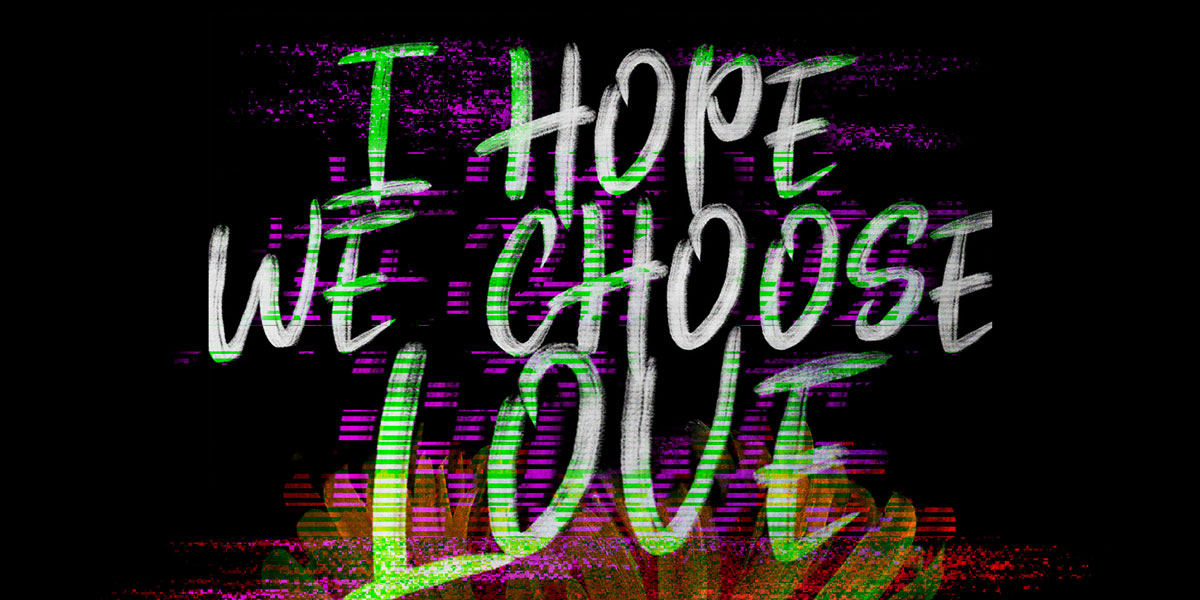 i hope we choose love