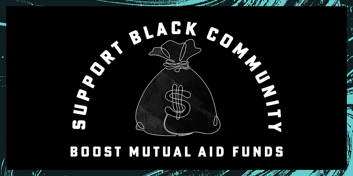 Support Black Community [illustration of a bag of money] Boost Mutual Aid Funds