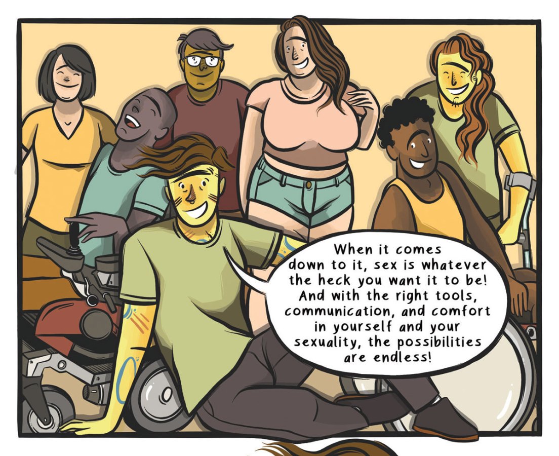A range of people, some using crutches or wheelchairs/power chairs, face the viewer, smiling and laughing; the author is seated in the foreground, saying "When it comes down to it, sex is whatever the heck you want it to be! And with the right tools, communication, and comfort in yourself and your sexuality, the possibilities are endless!"