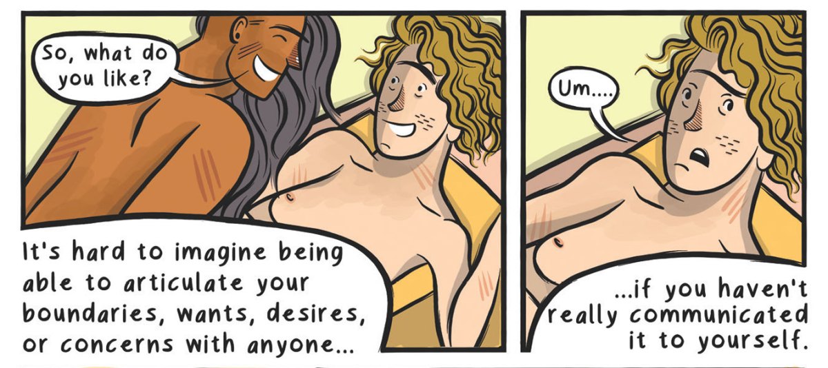 Panel 1: A naked medium brown-skinned person with long black hair leans over the body of a naked light-skinned person, and asks, smiling, "So, what do you like?" In the lower left-hand corner, a caption reads: "It's hard to imagine being able to articulate your boundaries, wants, desires, or concerns with anyone... if you haven't really communicated it to yourself." Panel 2: A closeup on the reclined light-skinned person, whose expression now looks dismayed as they say "Um..."