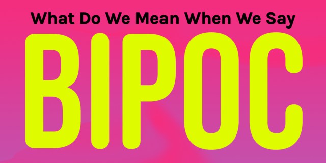 The phrase "What Do We Mean When We Say BIPOC" is against a neon pink and purple background.